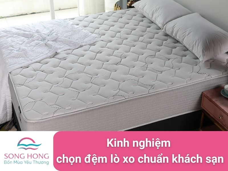 kinh nghiệm chọn đệm lò xo chuẩn khách sạn