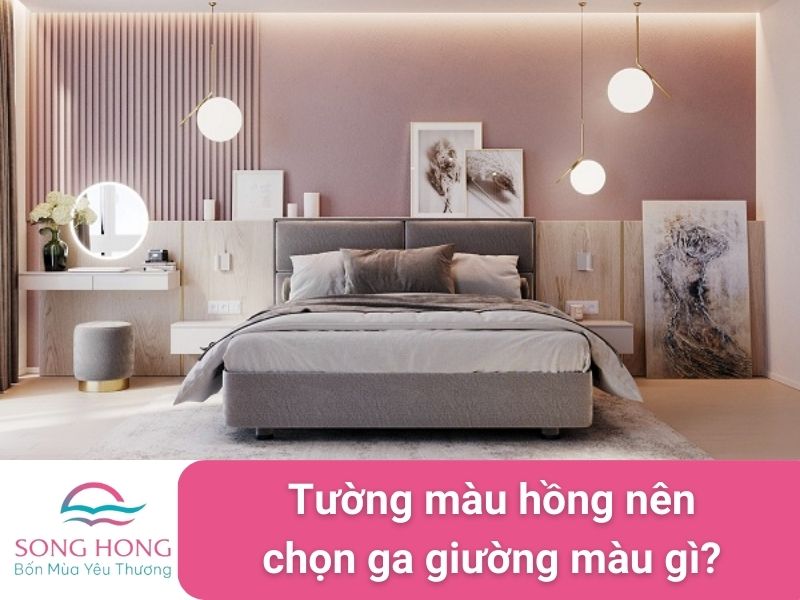 tường màu hồng nên chọn ga giường màu gì?