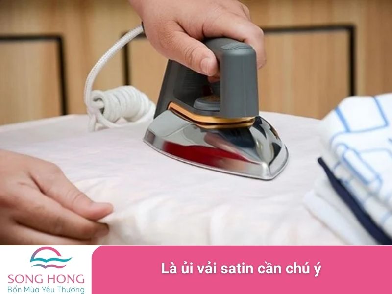 là ủi vải satin cần chú ý
